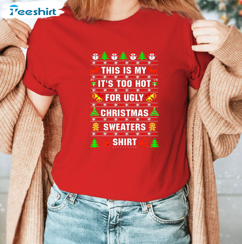 This Is My It’s Too Hot For Ugly Christmas Sweaters Shirt, Christmas Unisex Hoodie Crewneck