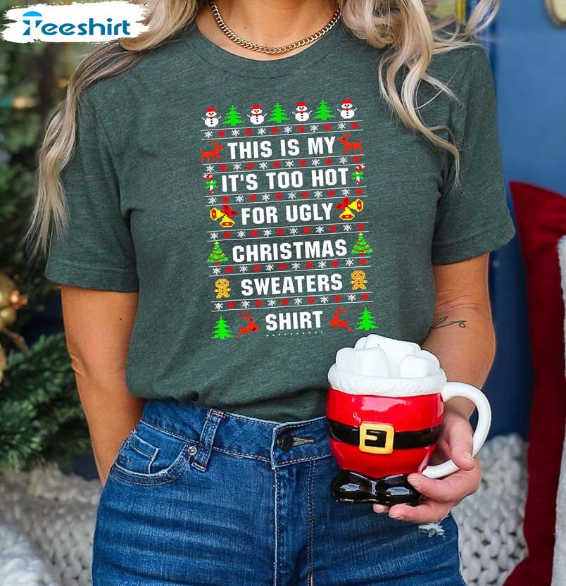 This Is My It’s Too Hot For Ugly Christmas Sweaters Shirt, Christmas Unisex Hoodie Crewneck