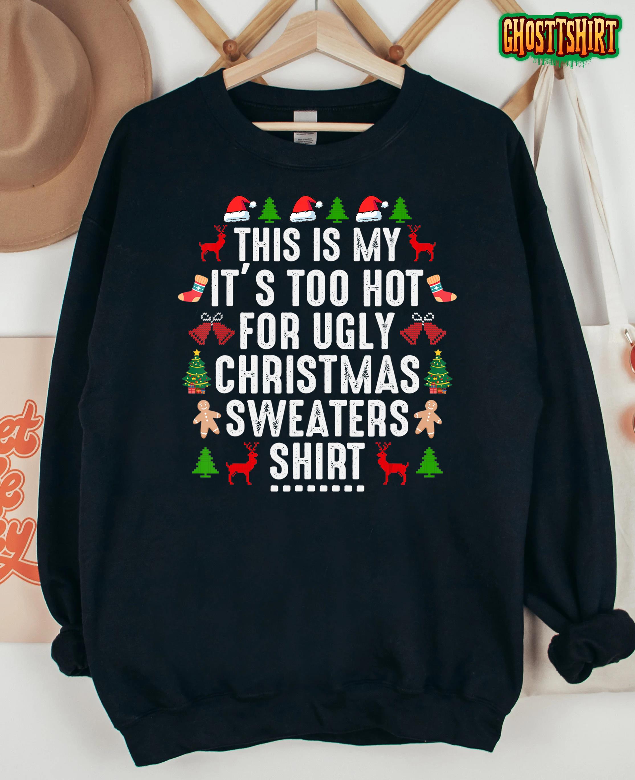 This Is My It’s Too Hot For Ugly Christmas Sweaters shirt T-Shirt