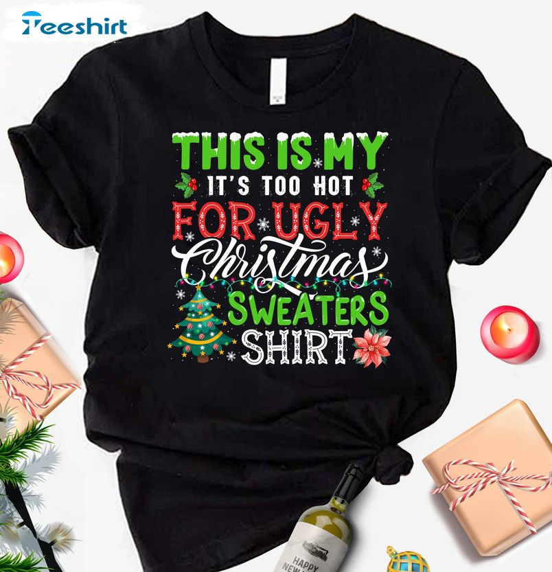 This Is My It’s Too Hot For Ugly Christmas Sweaters Shirt, Vintage Xmas Sweater Tee Tops