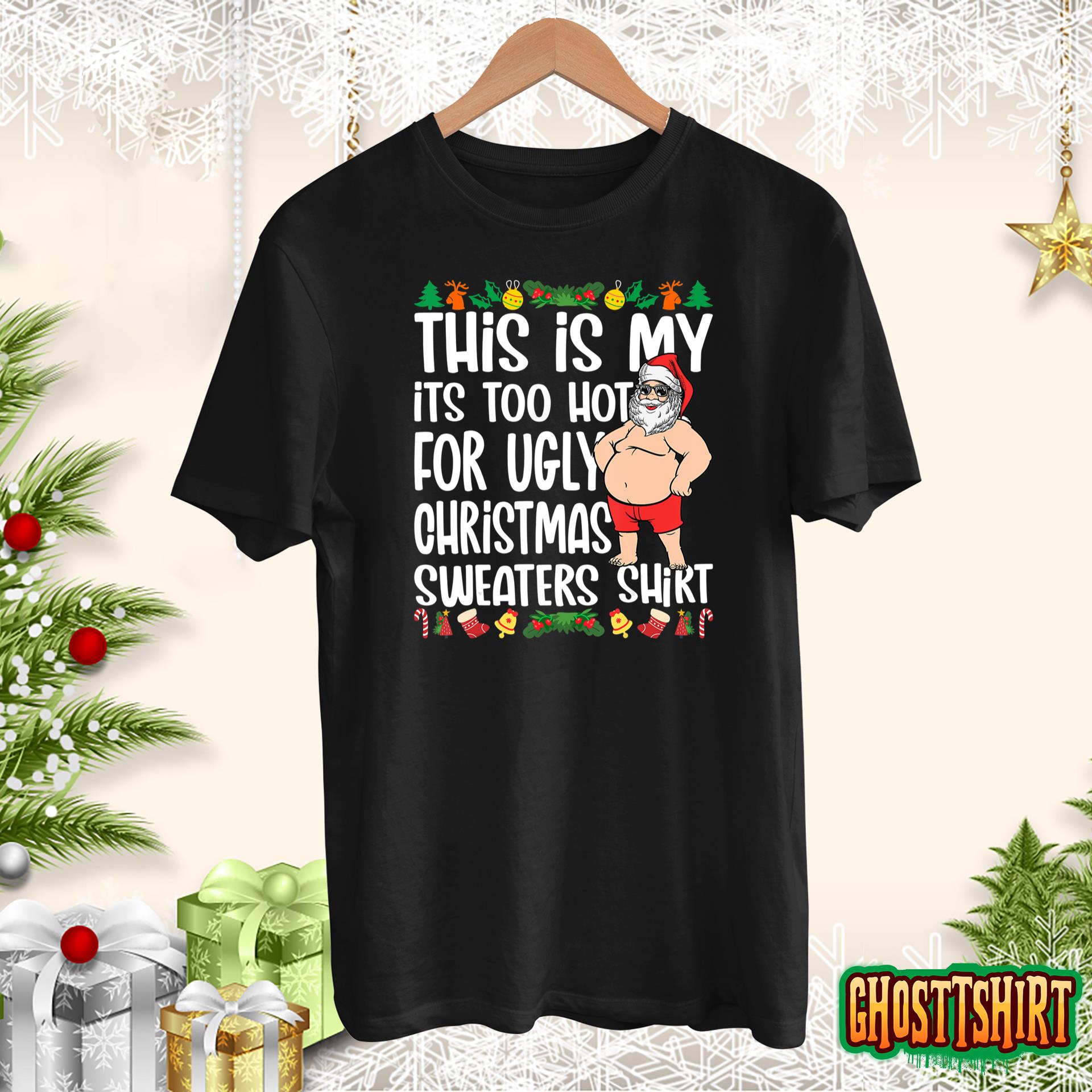 This Is My It’s Too Hot For Ugly Christmas Sweaters T-Shirt