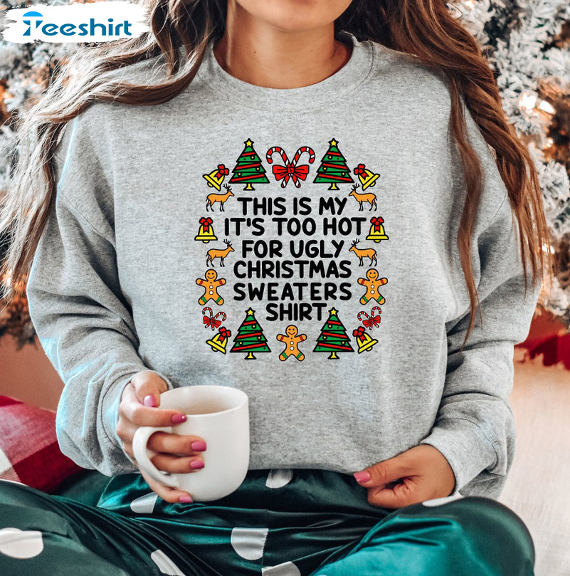 This Is My It’s Too Hot For Ugly Christmas Sweaters, Unisex T-shirt