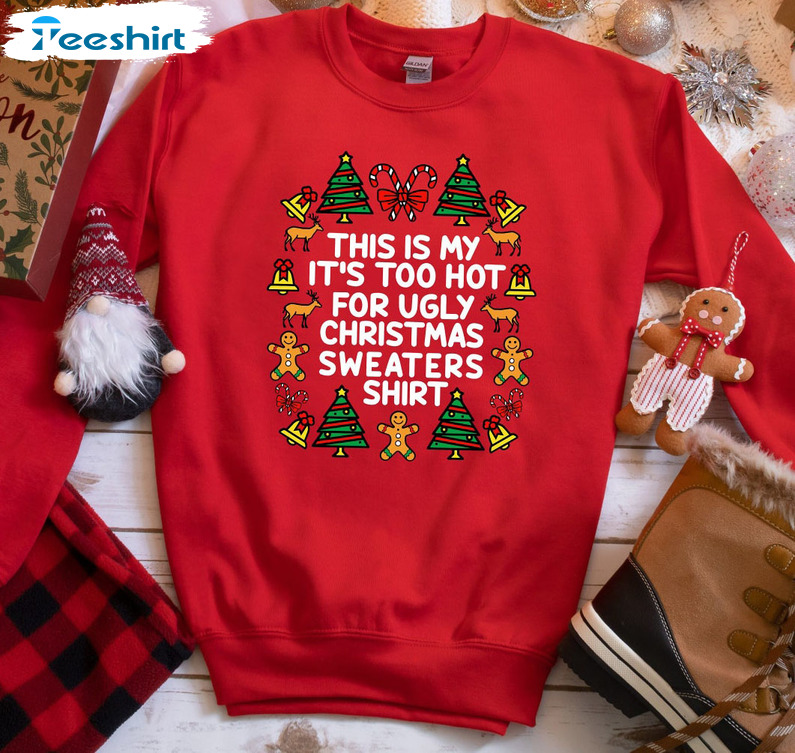 This Is My It’s Too Hot For Ugly Christmas Sweaters, Unisex T-shirt