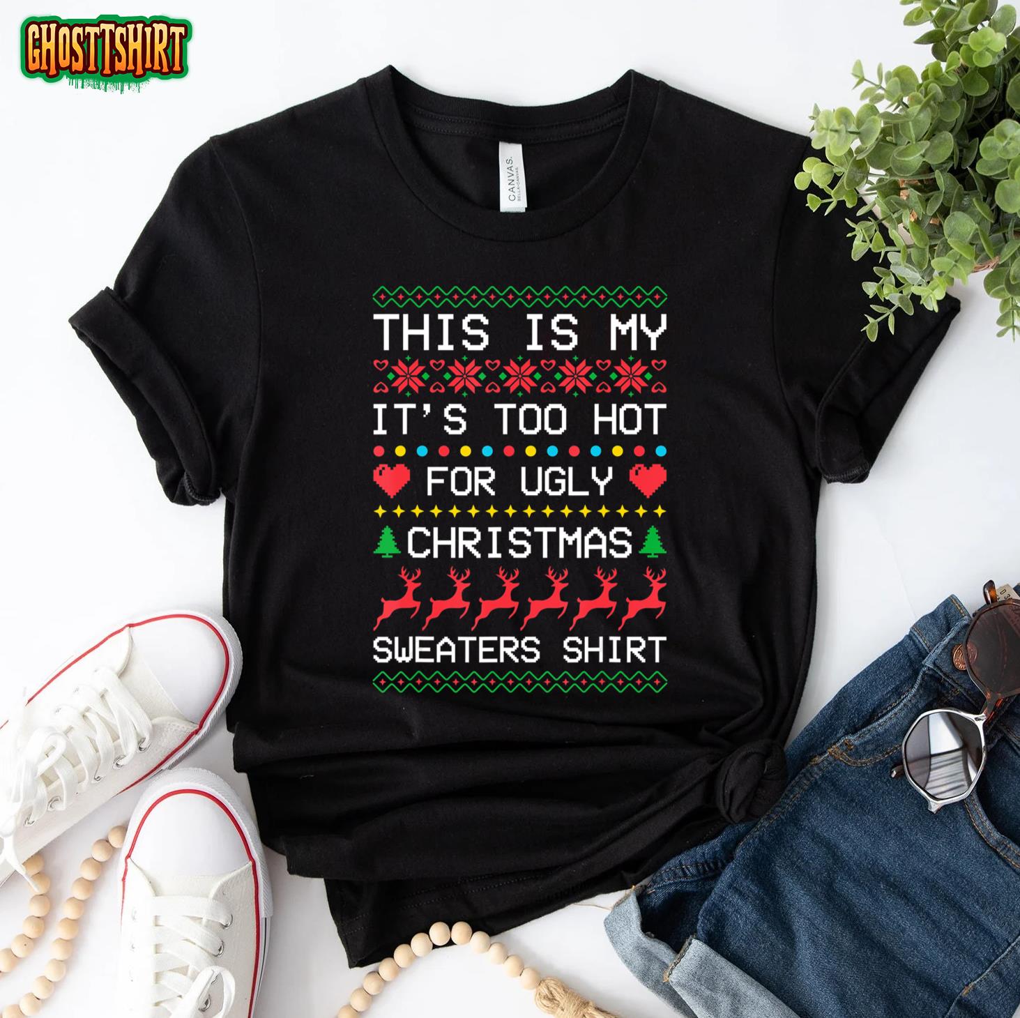 This is My It’s Too Hot for Ugly Christmas Sweaters Xmas T-Shirt