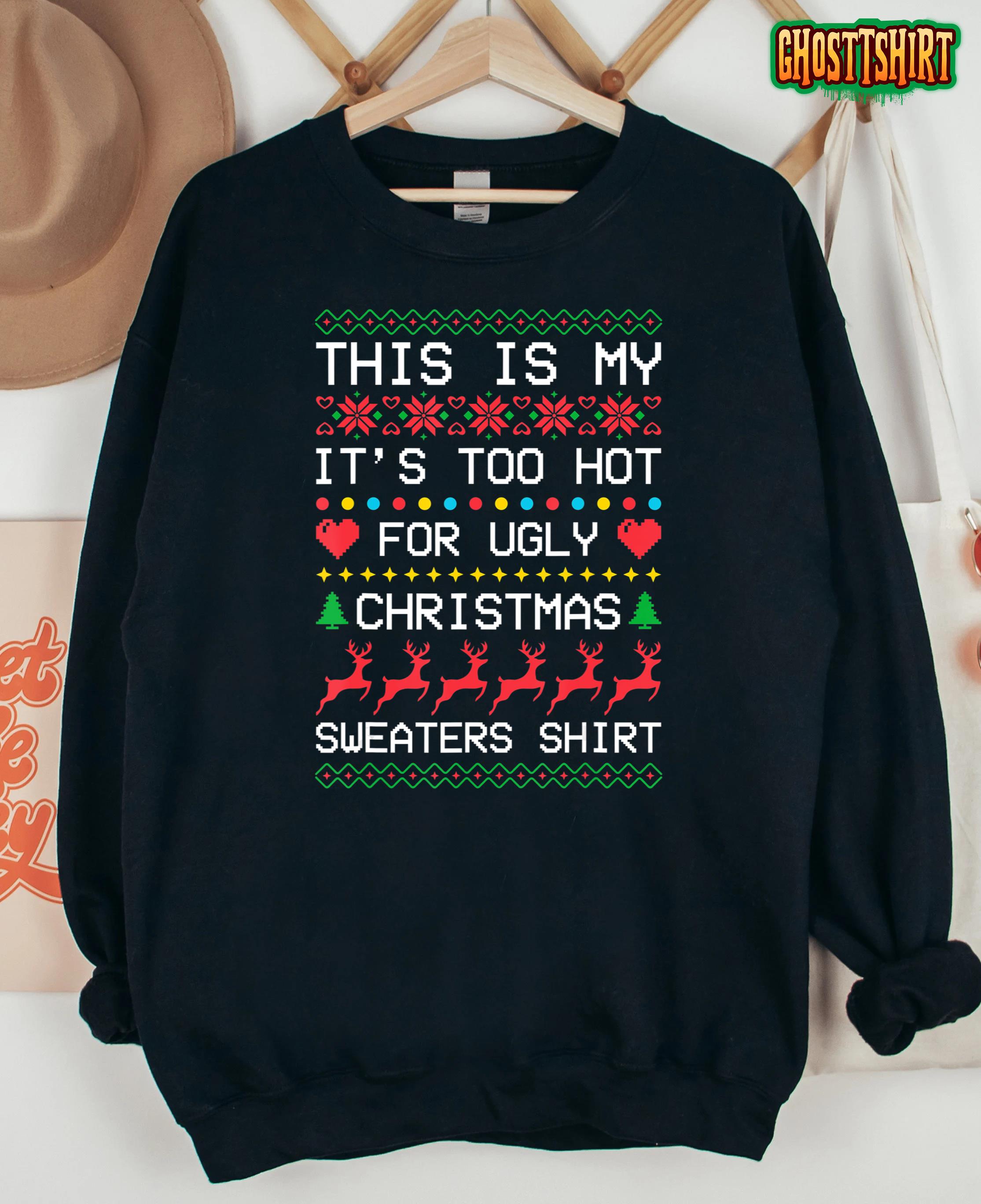 This is My It’s Too Hot for Ugly Christmas Sweaters Xmas T-Shirt