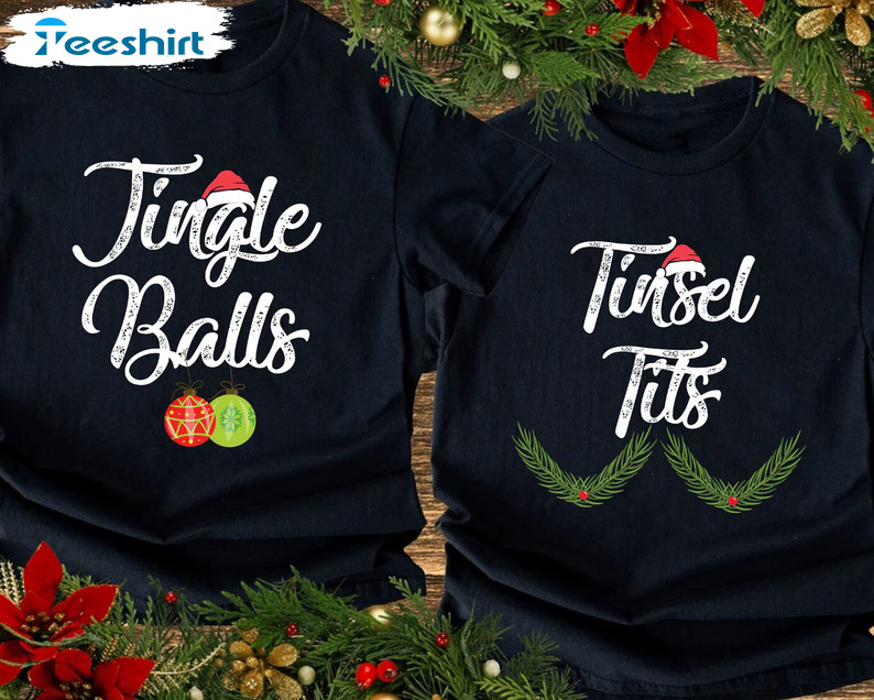 Tinsel Tits Jingle Balls Shirt, Christmas Matching Short Sleeve Unisex T-shirt For Couple