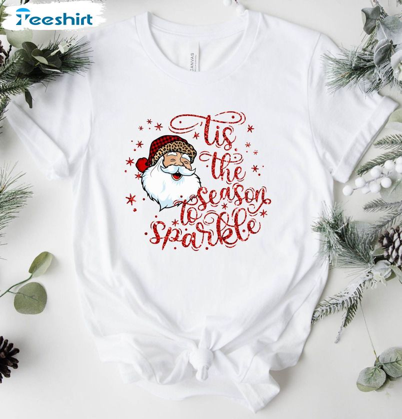 Tis The Season To Sparkle Shirt – Christmas Santa Claus Sweatshirt Hoodie