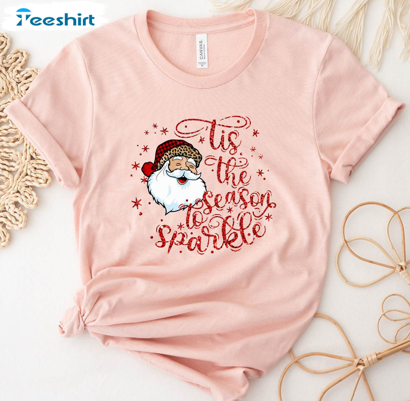 Tis The Season To Sparkle Shirt – Christmas Santa Claus Sweatshirt Hoodie