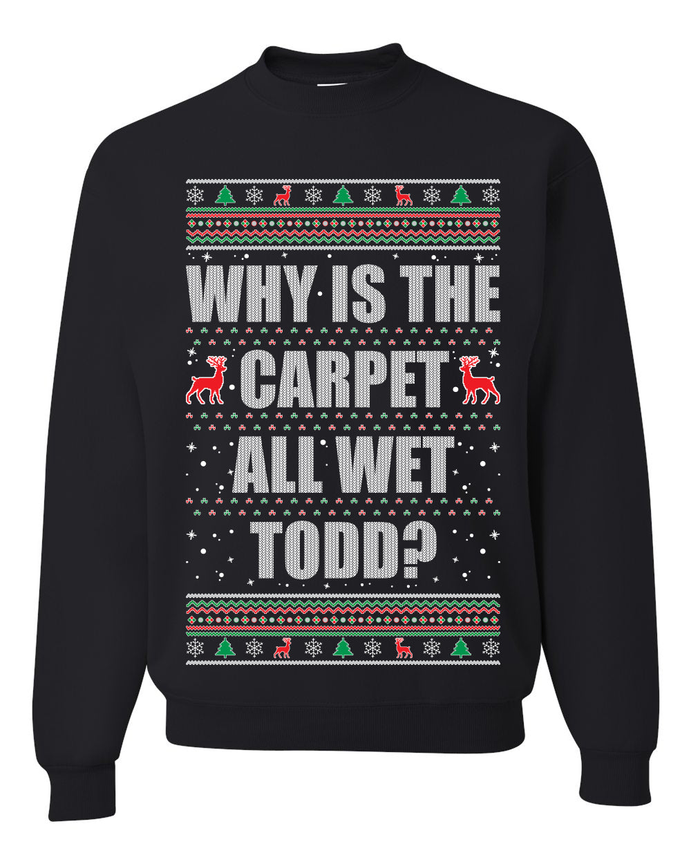 Todd Margo Why Is The Carpet All Wet Todd? Individual Couples Ugly Christmas Sweater Unisex Crewneck Graphic Sweatshirt- Best Christmas Gifts 2023