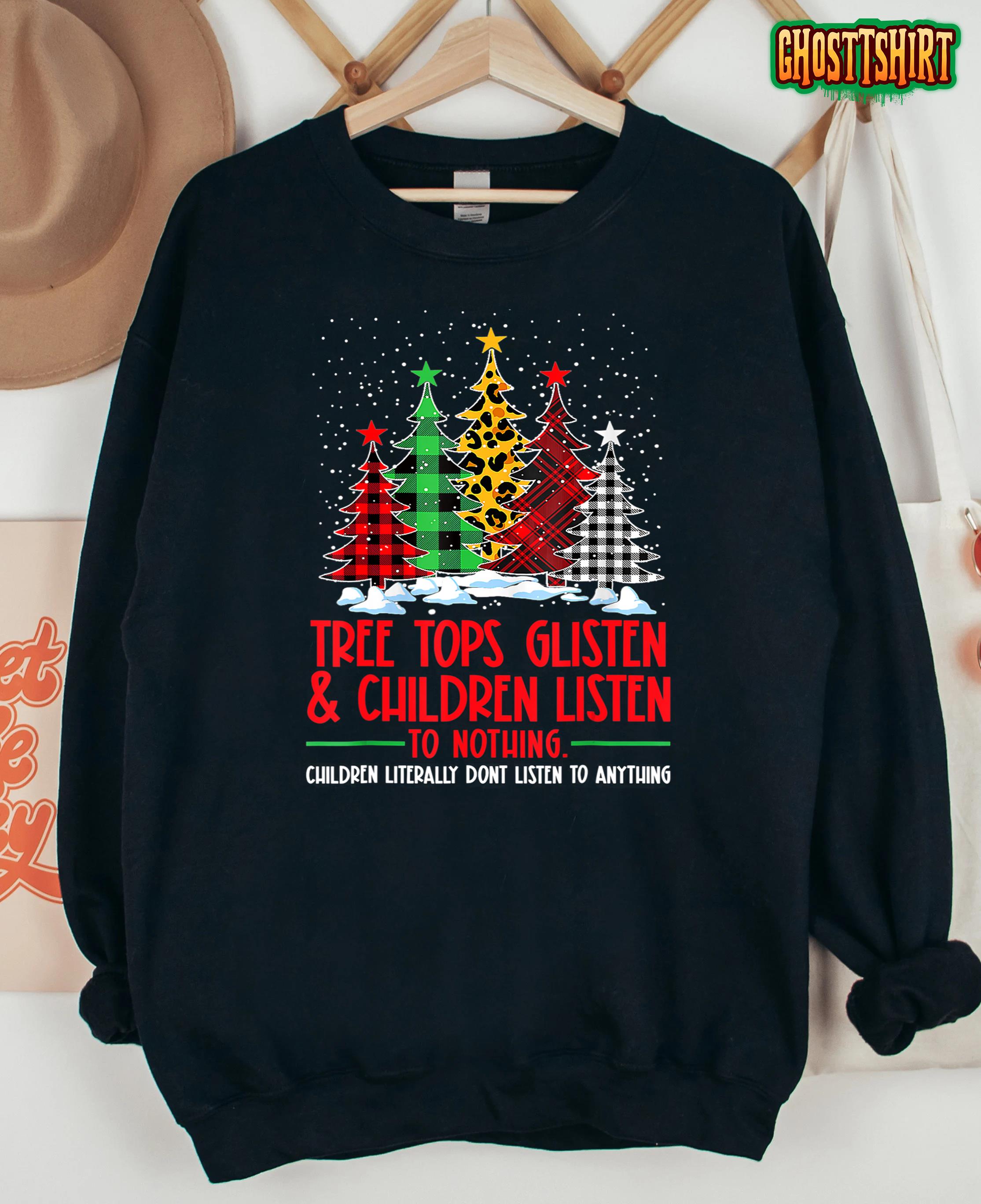 Tree Tops Glisten And Children Listen To Nothing Christmas T-Shirt