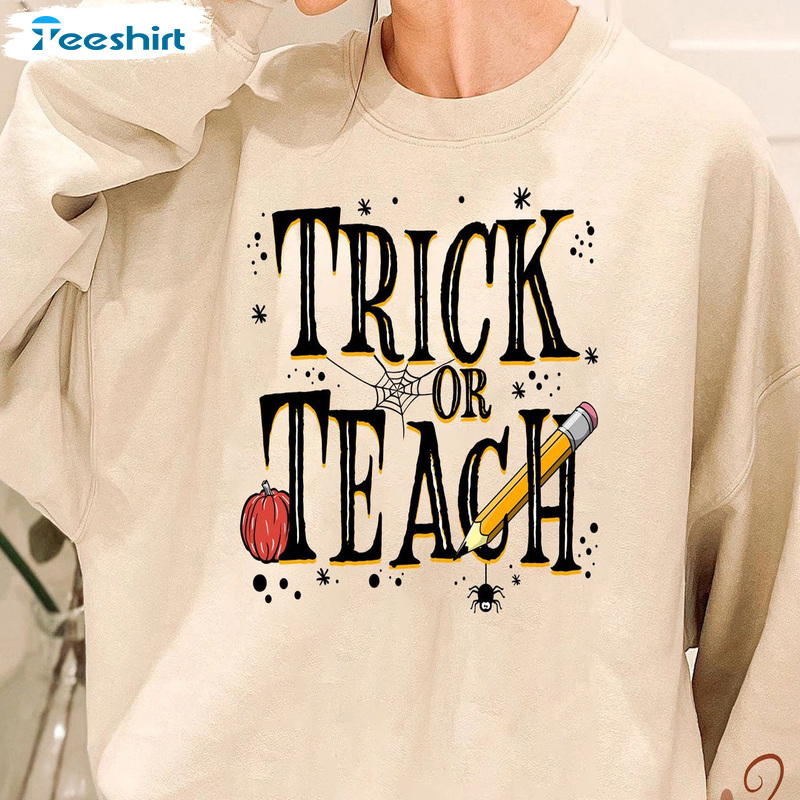 Trick Or Teach T Shirt – Halloween Teacher Shirt Fashion Design For All People