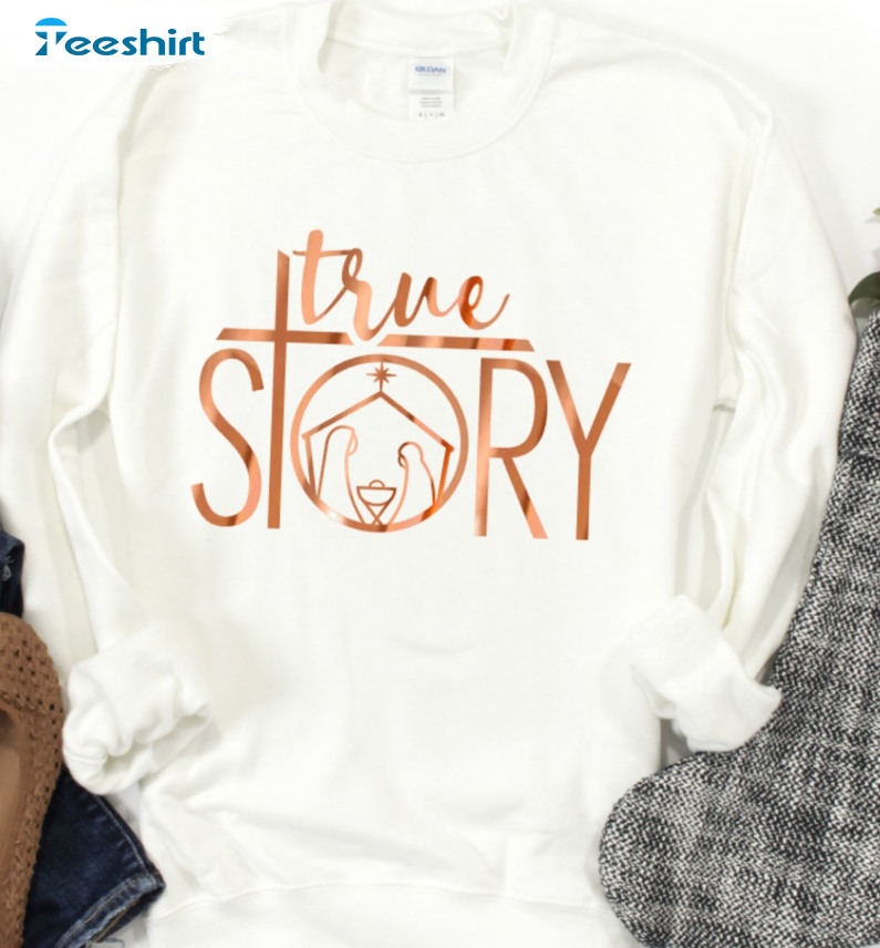 True Story Sweatshirt, Christmas Nativity Vintage Unisex T-shirt Crewneck