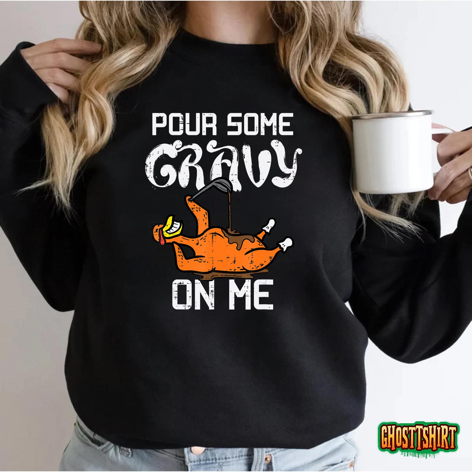 Turkey Pour Some Gravy On Me Thanksgiving Men Women Kids T-Shirt