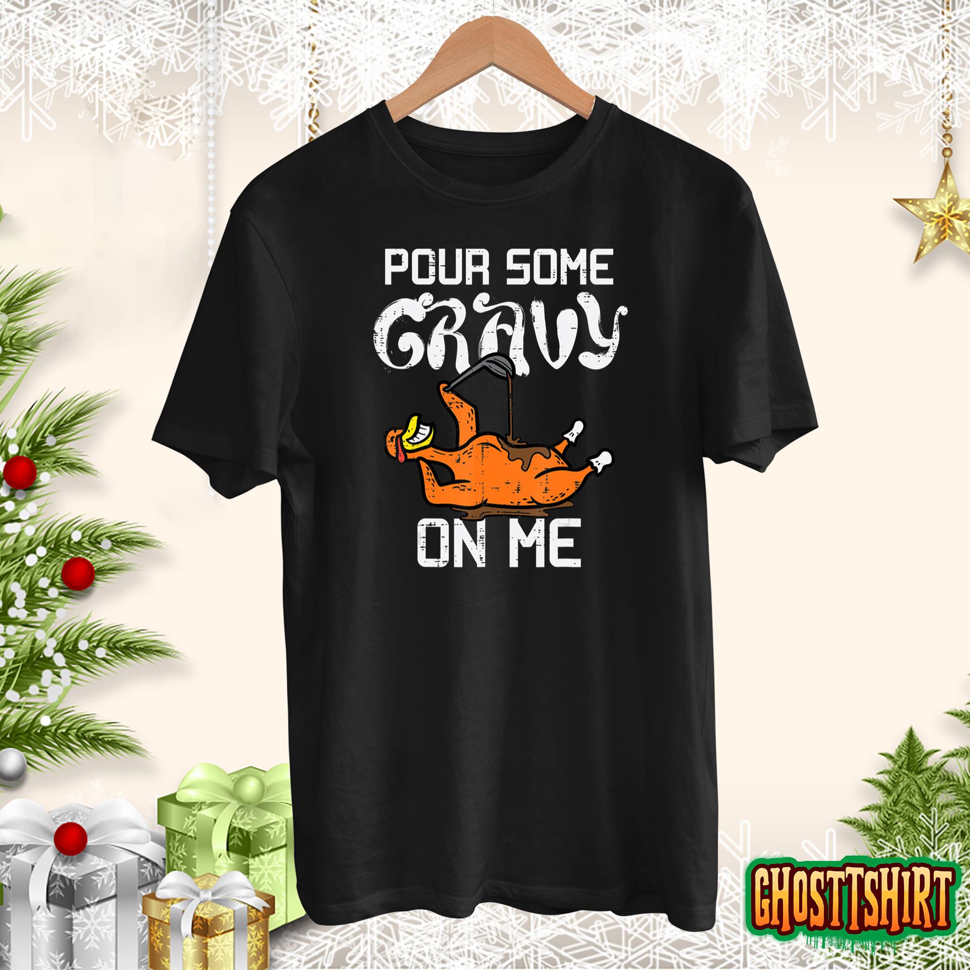 Turkey Pour Some Gravy On Me Thanksgiving Men Women Kids T-Shirt