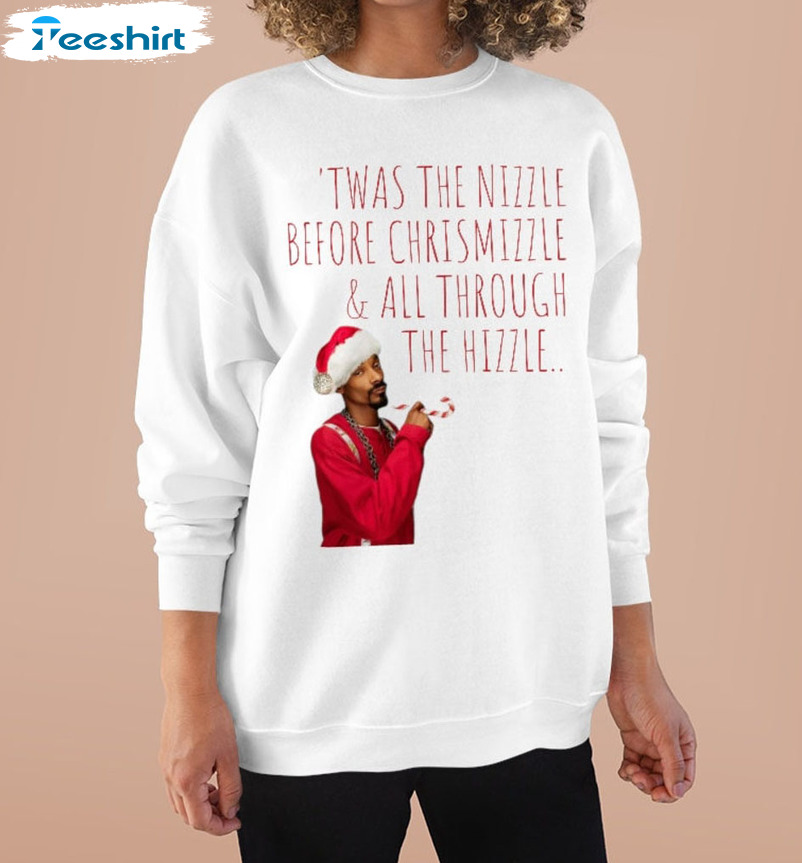 Twas The Nizzle Before Chrismizzle Shirt, Christmas Sweatshirt Unisex Hoodie