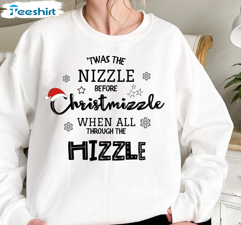 Twas The Nizzle Before Chrismizzle Shirt, Funny Christmas Long Sleeve Tee Tops