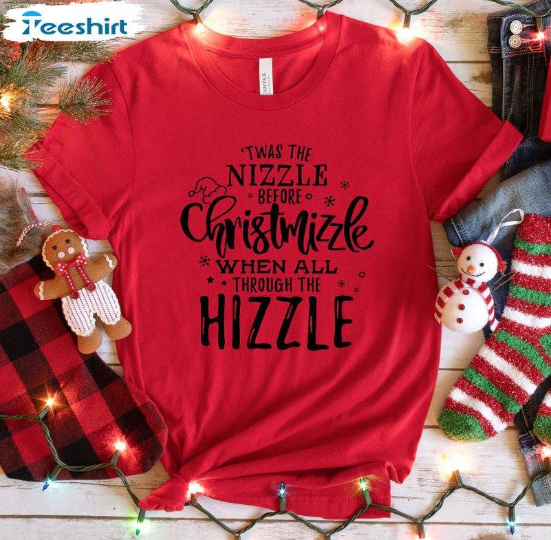 Twas The Nizzle Before Chrismizzle Sweatshirt, Christmas Vintage Long Sleeve Tee Tops