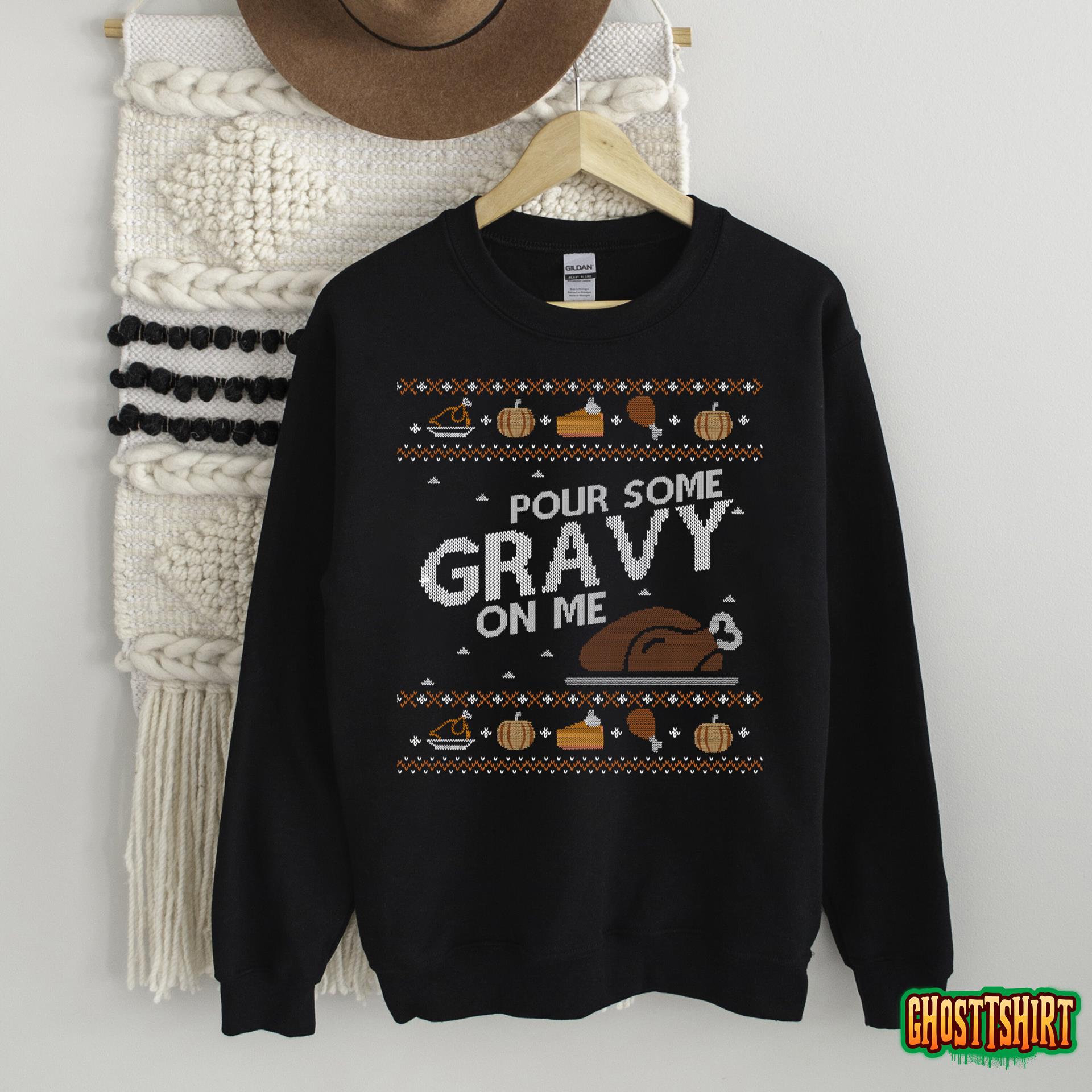 Ugly Thanksgiving Sweater Funny Pour Gravy on Me Sweatshirt Long Sleeve T-Shirt