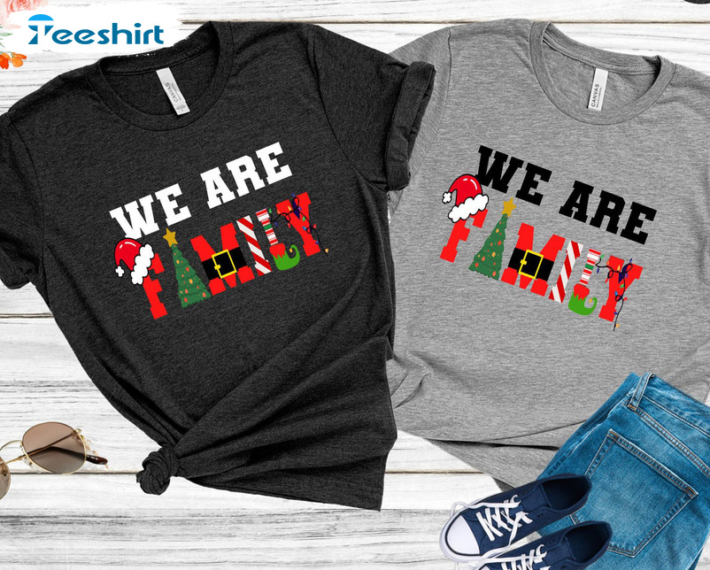 We Are Family Christmas Shirt – Christmas Matching Crewneck Unisex T-shirt