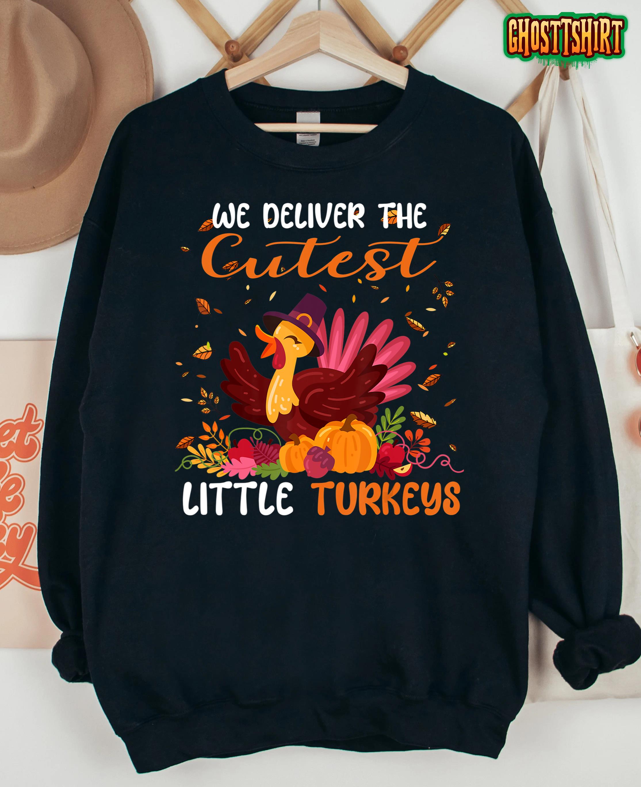 We Deliver The Cutest Little Turkeys L&D Nurse Thanksgiving T-Shirt