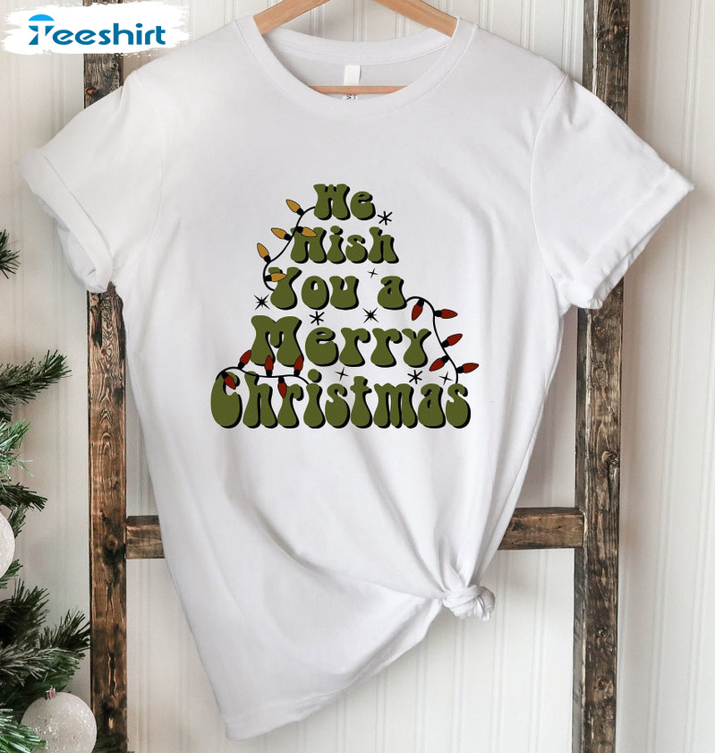 We Wish You A Merry Christmas Shirt – Merry Christmas Sweatshirt Unisex T-shirt