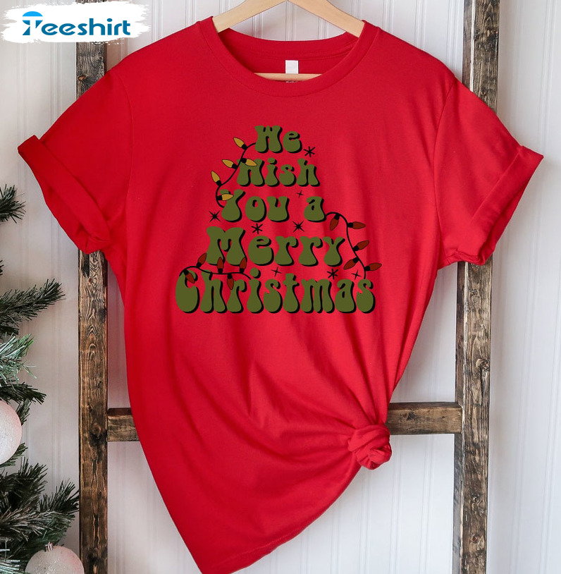 We Wish You A Merry Christmas Shirt – Merry Christmas Sweatshirt Unisex T-shirt