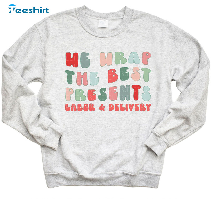 We Wrap The Best Presents Shirt, Labor And Delivery Nurse Christmas Unisex Hoodie Sweater