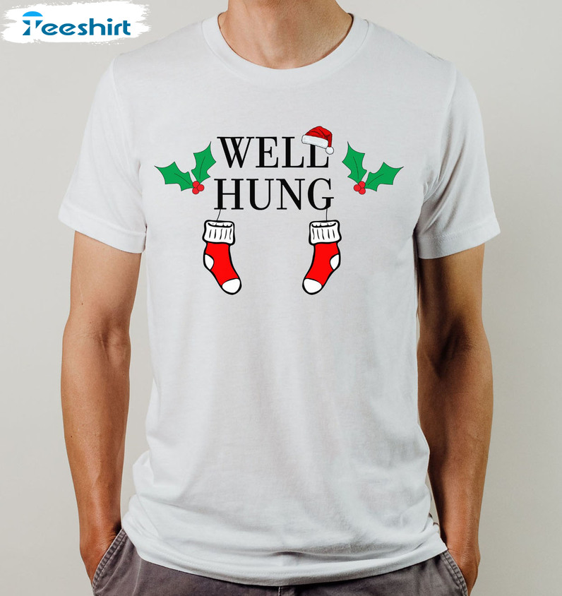 Well Hung Christmas Shirt, Funny Stocking Crewneck Unisex T-shirt