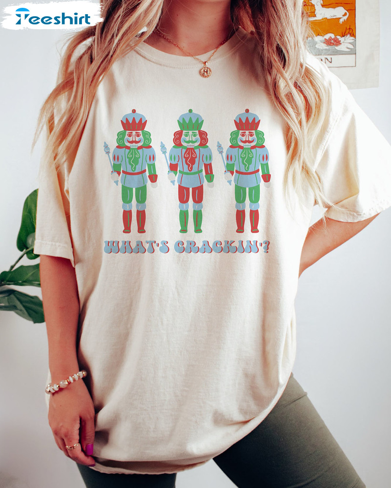 What’s Crackin Shirt – Christmas Nutcracker Sweatshirt Short Sleeve