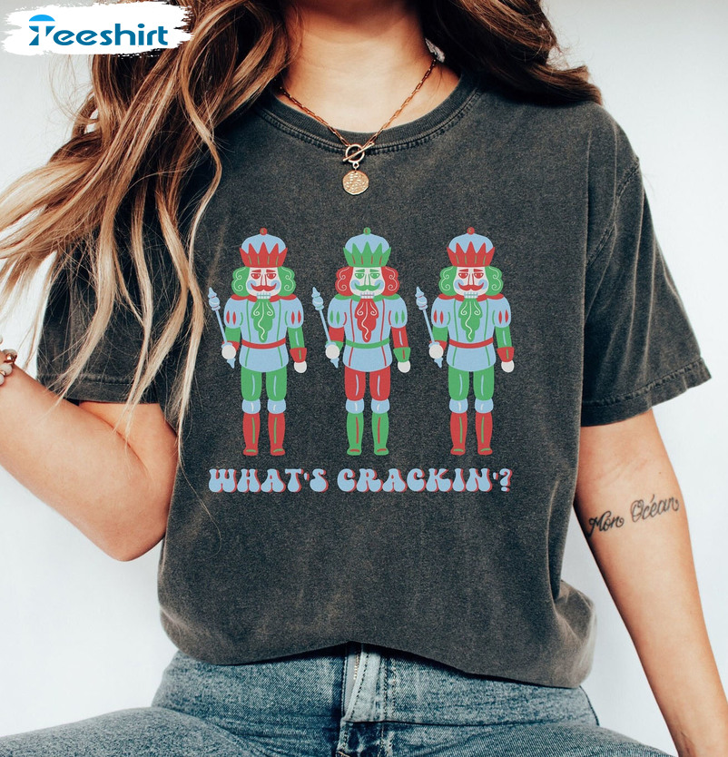 What’s Crackin Shirt – Christmas Nutcracker Sweatshirt Short Sleeve