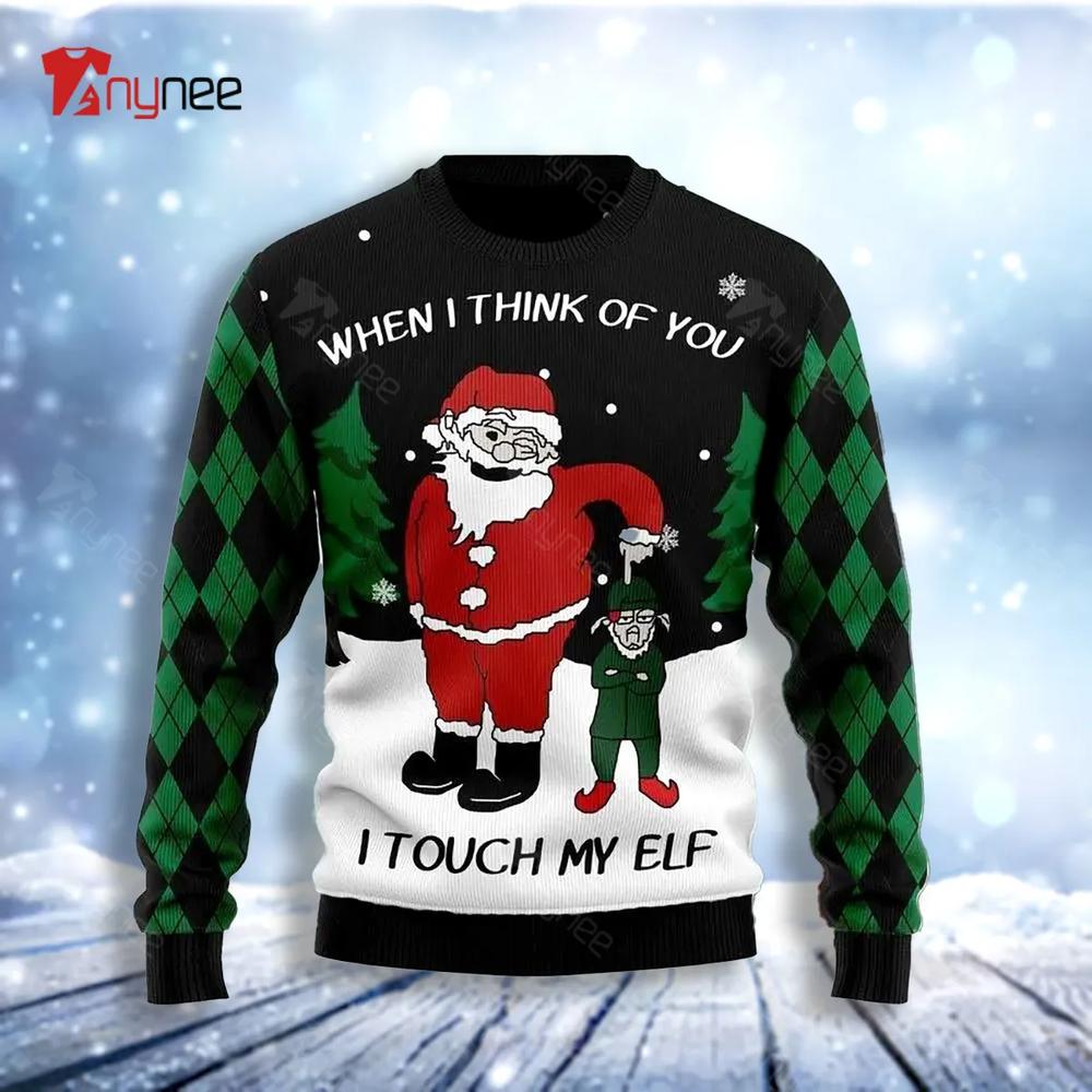 When I Think Of You I Touch My Elf Ugly Christmas Sweater- Best Christmas Gifts 2023