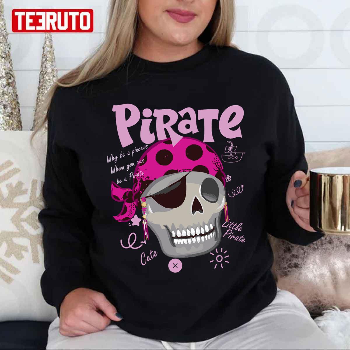 Why Be A Princess When You Can Be A Pirate T Halloween Unisex Sweatshirt