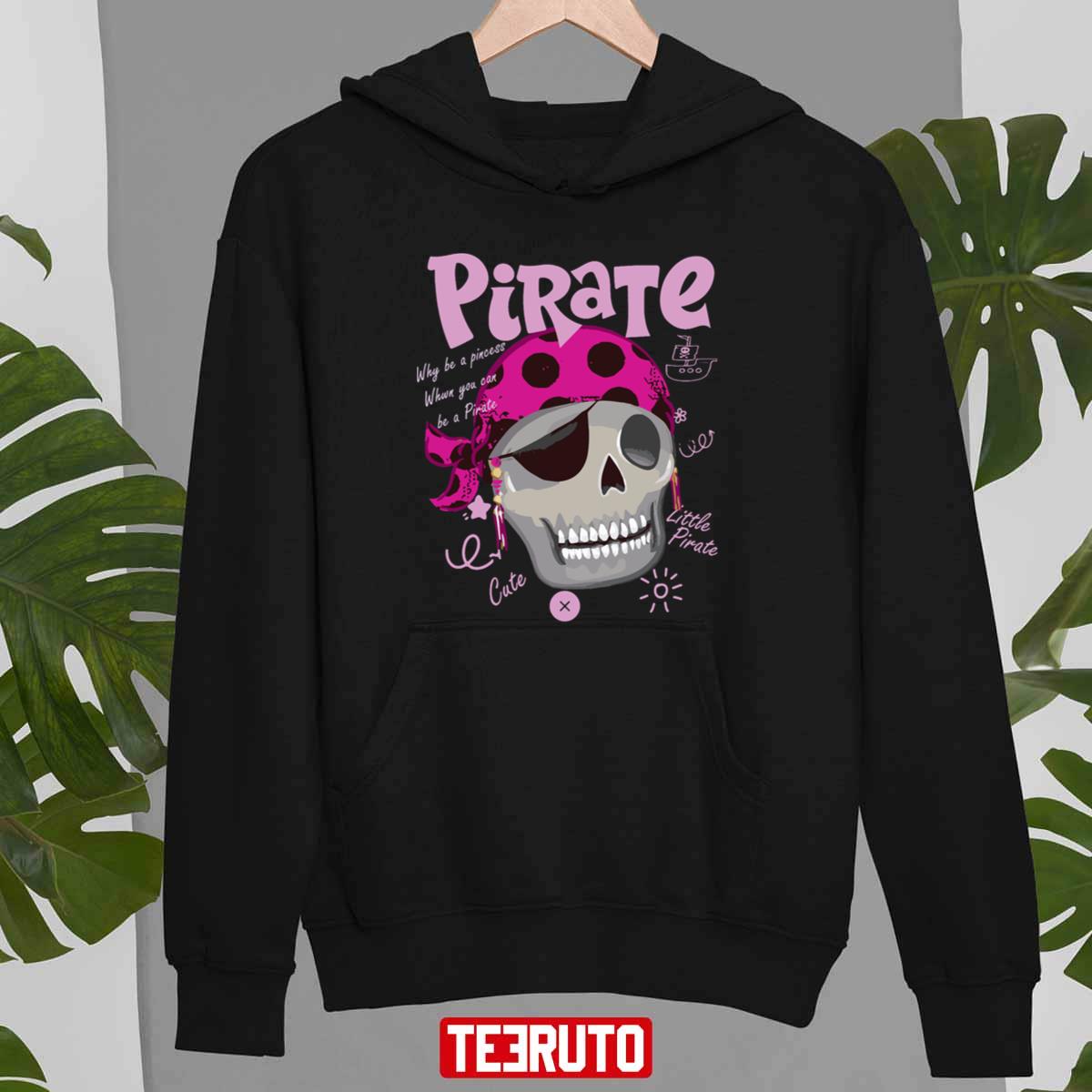 Why Be A Princess When You Can Be A Pirate T Halloween Unisex Sweatshirt