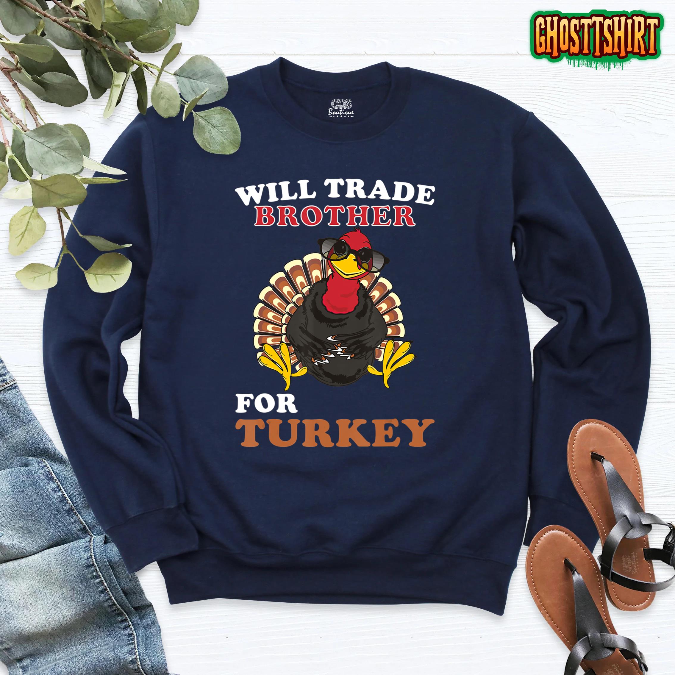 Will Trade Brother for Turkey Funny Thanksgiving gift Sweatshirt