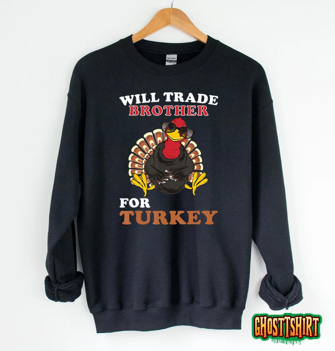 Will Trade Brother for Turkey Funny Thanksgiving gift Sweatshirt