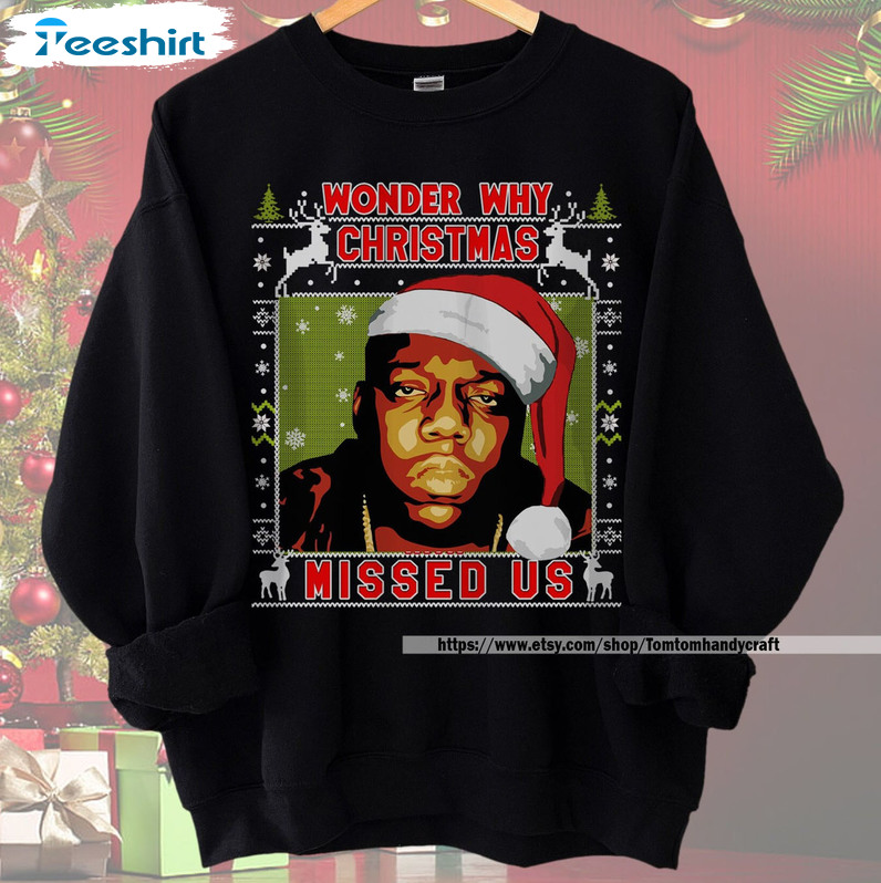 Wonder Why Christmas Missed Us Shirt, Notorious Short Sleeve Crewneck