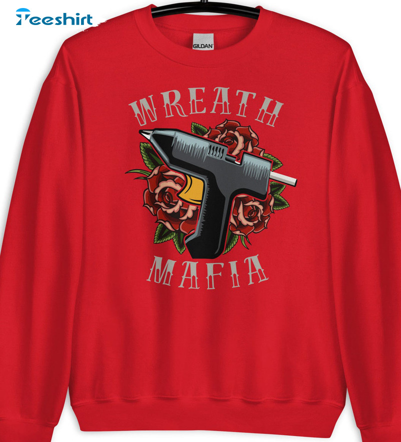 Wreath Mafia Christmas Gift For Wreath Maker Shirt, Sweatshirt Hoodie Long Sleeve