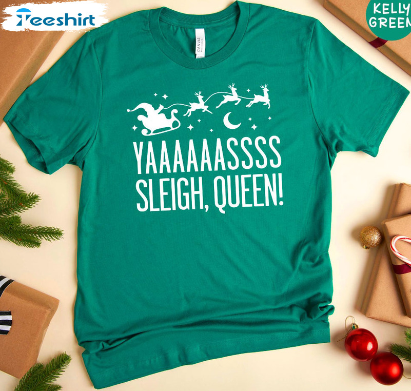 Yaaasss Sleigh Queen Shirt, Funny Christmas Tee Tops Unisex Hoodie