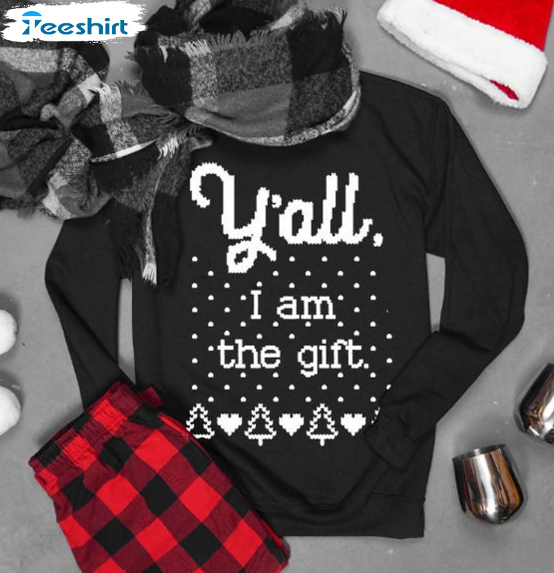 Y’All I Am The Gift Shirt, Christmas Tee Tops Unisex Hoodie