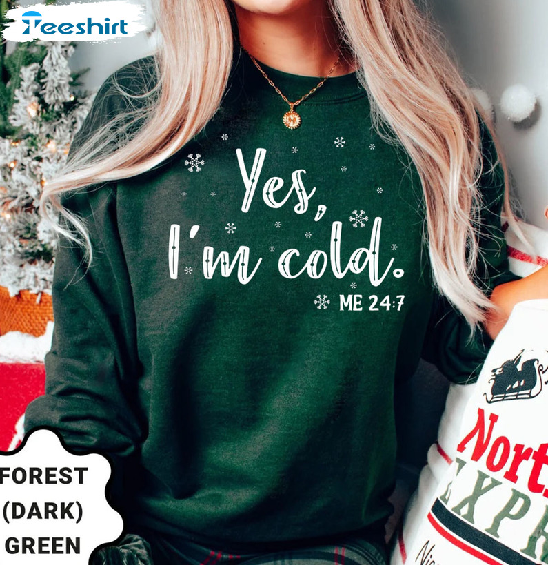 Yes I’m Cold Me 24 7 Shirt – Christmas Snowflake Long Sleeve Crewneck