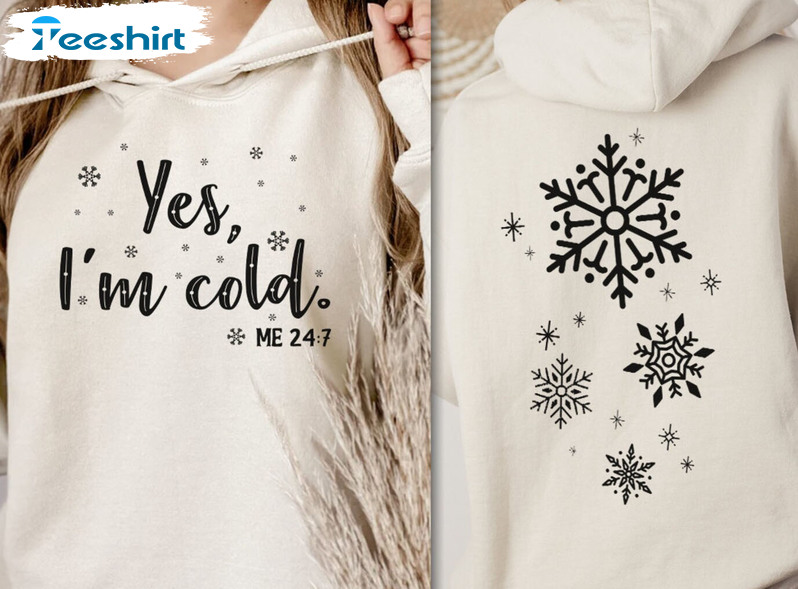 Yes I’m Cold Me 24 7 Shirt – Christmas Snowflake Long Sleeve Crewneck