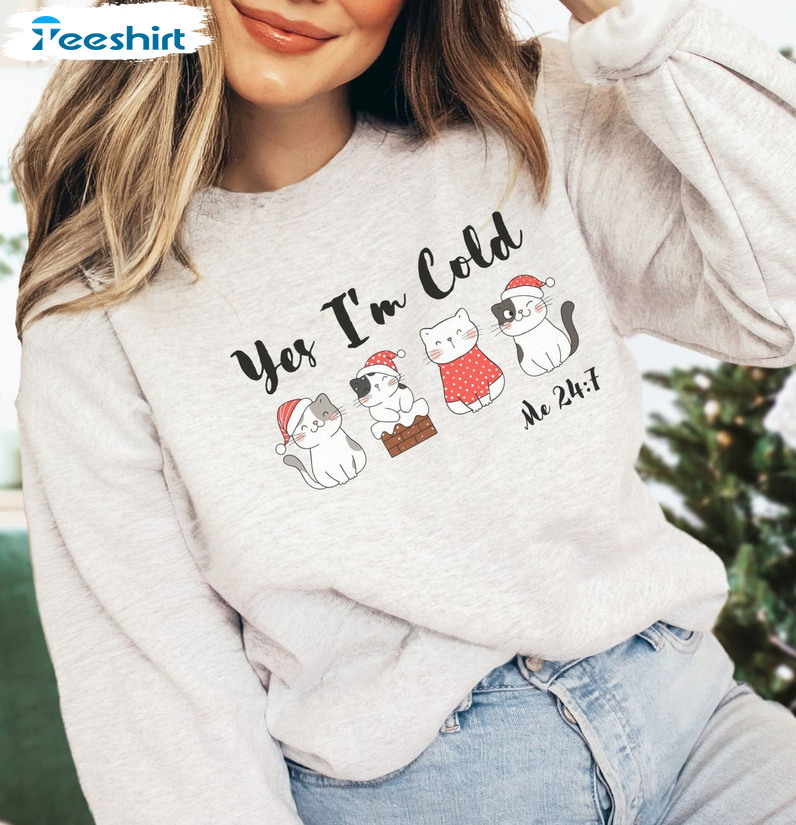 Yes I’m Cold Me 24 7 Shirt – Cute Cat Christmas Unisex Hoodie Crewneck