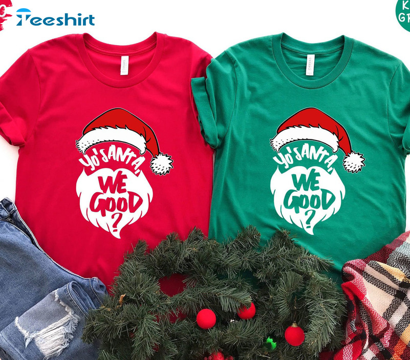 Yo’s Santa We Good Shirt, Funny Christmas Short Sleeve Crewneck