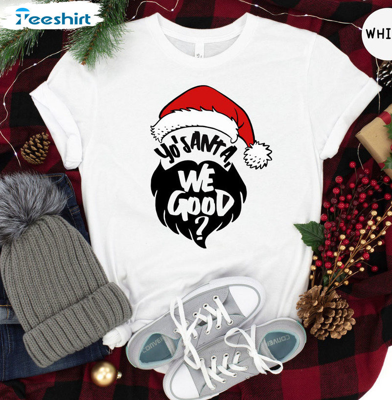 Yo’s Santa We Good Shirt, Funny Christmas Short Sleeve Crewneck