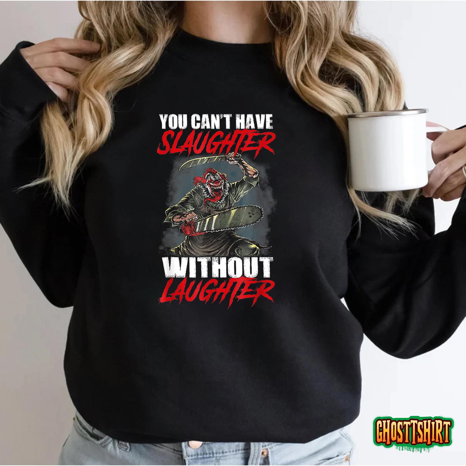 You Can’t Have Slaughter Without Laughter Funny Halloween Sweatshirt