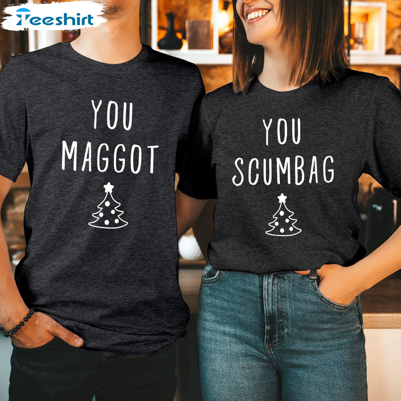 You MAGGOT SCUMBAG Couple Shirt, Matching Christmas Funny Unisex T-shirt Long Sleeve