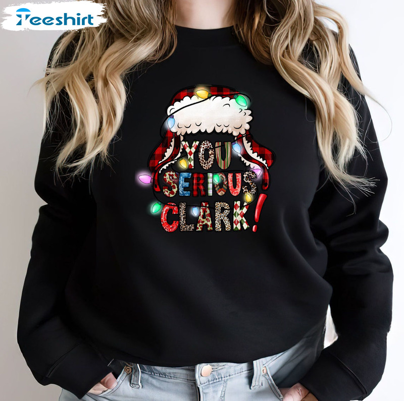 You Serious Clark Shirt – Christmas Lights Crewneck Unisex T-shirt For Family