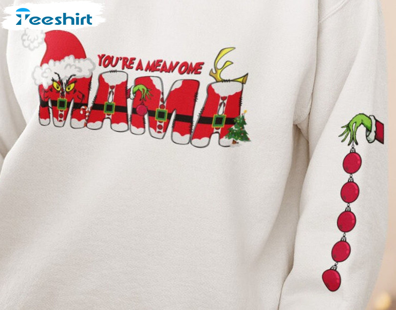 You’re A Mean One Mama Grinch Shirt, Christmas Unisex T-shirt Long Sleeve