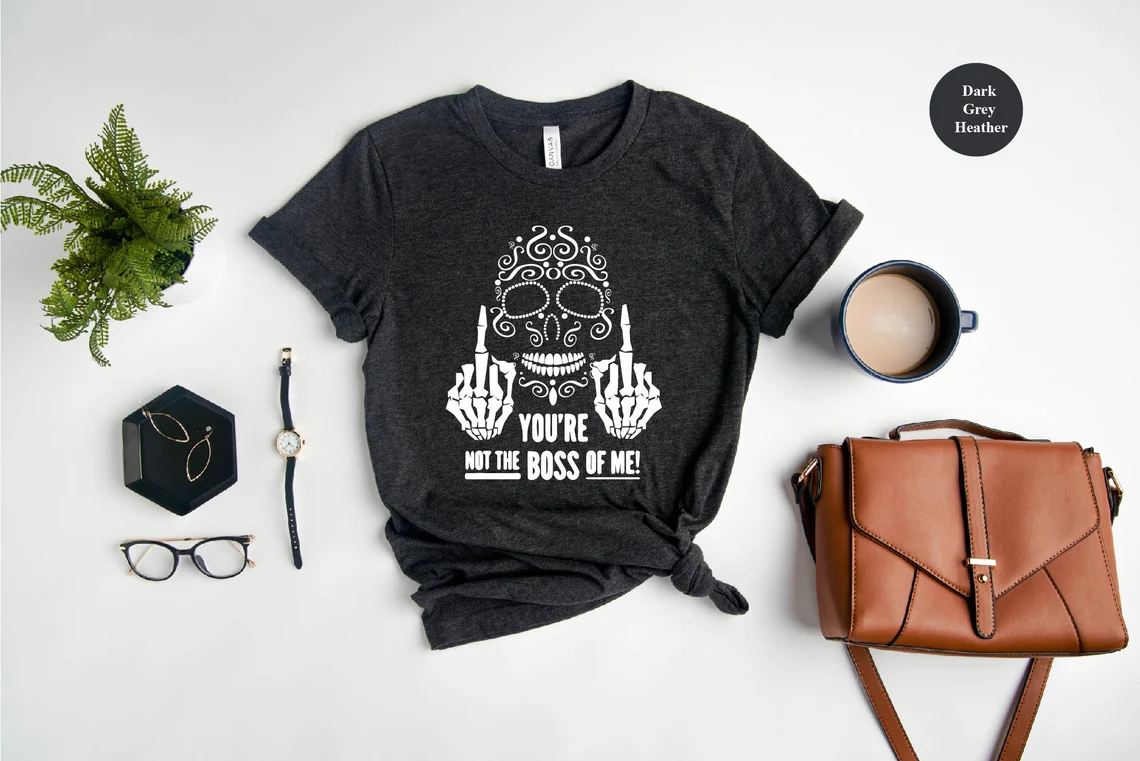 You’re Not The Boss Of Me T-Shirt