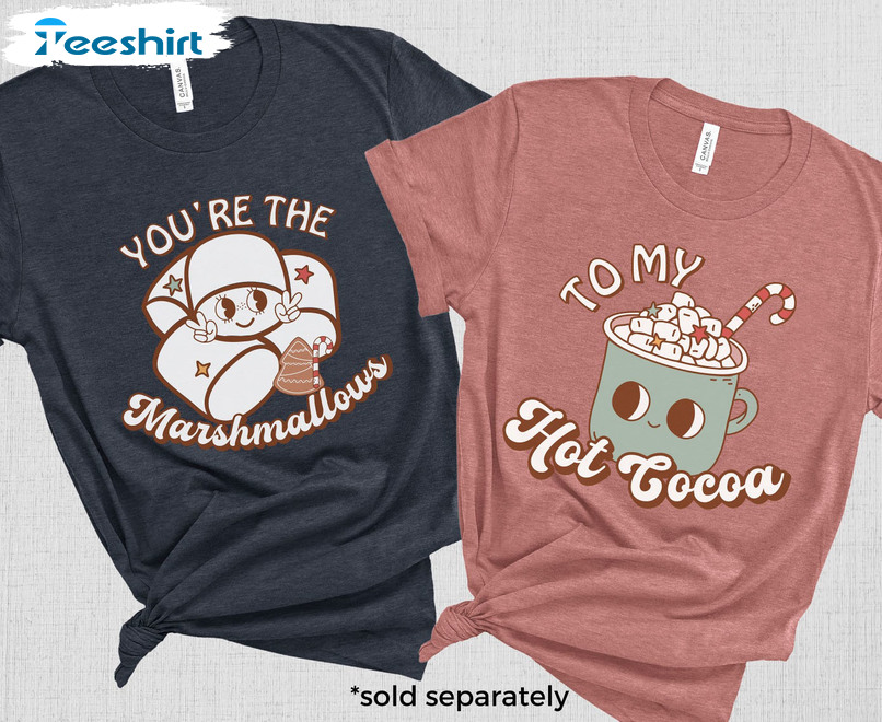 You’re The Marshmallows To My Cocoa Shirt, Matching Christmas Hoodie Short Sleeve